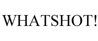 WHATSHOT!