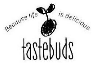 TASTEBUDS BECAUSE LIFE IS DELICIOUS.