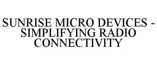 SUNRISE MICRO DEVICES - SIMPLIFYING RADIO CONNECTIVITY