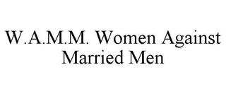 W.A.M.M. WOMEN AGAINST MARRIED MEN