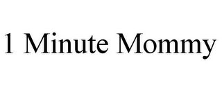 1 MINUTE MOMMY