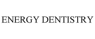 ENERGY DENTISTRY