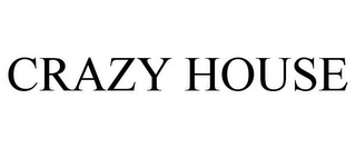 CRAZY HOUSE