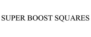 SUPER BOOST SQUARES