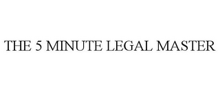 THE 5 MINUTE LEGAL MASTER