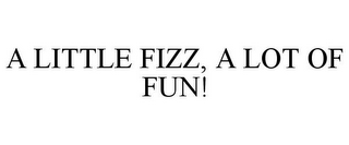 A LITTLE FIZZ, A LOT OF FUN!