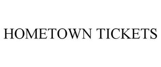 HOMETOWN TICKETS