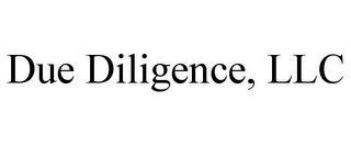 DUE DILIGENCE, LLC