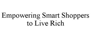 EMPOWERING SMART SHOPPERS TO LIVE RICH