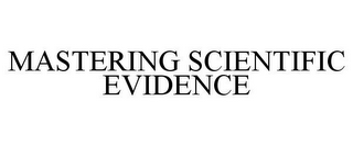 MASTERING SCIENTIFIC EVIDENCE