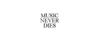 MUSIC NEVER DIES