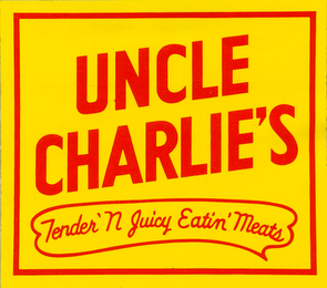 UNCLE CHARLIE'S TENDER 'N JUICY EATIN' MEATS