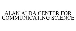 ALAN ALDA CENTER FOR COMMUNICATING SCIENCE