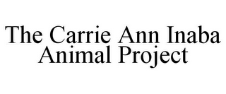 THE CARRIE ANN INABA ANIMAL PROJECT