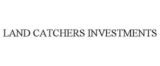 LAND CATCHERS INVESTMENTS