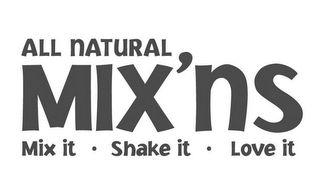 ALL NATURAL MIX'NS MIX IT · SHAKE IT · LOVE IT