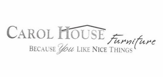 CAROL HOUSE FURNITURE BECAUSE YOU LIKE NICE THINGS