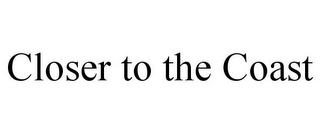 CLOSER TO THE COAST