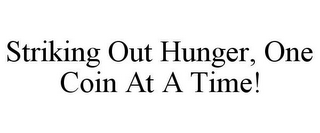 STRIKING OUT HUNGER, ONE COIN AT A TIME!