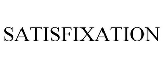 SATISFIXATION