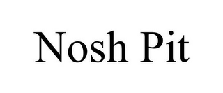 NOSH PIT