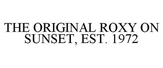 THE ORIGINAL ROXY ON SUNSET, EST. 1972