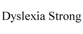 DYSLEXIA STRONG