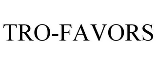 TRO-FAVORS