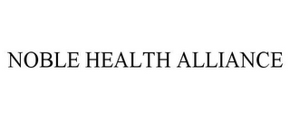 NOBLE HEALTH ALLIANCE