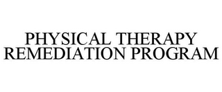 PHYSICAL THERAPY REMEDIATION PROGRAM