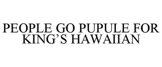 PEOPLE GO PUPULE FOR KING'S HAWAIIAN