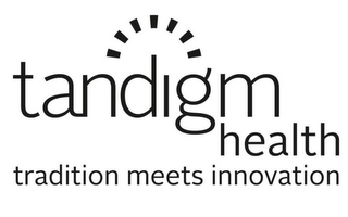 TANDIGM HEALTH TRADITION MEETS INNOVATION