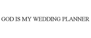 GOD IS MY WEDDING PLANNER