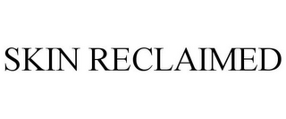 SKIN RECLAIMED