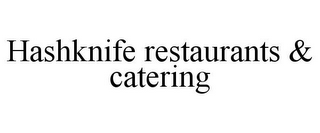 HASHKNIFE RESTAURANTS & CATERING