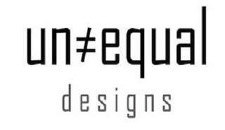UN#EQUAL DESIGNS