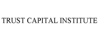 TRUST CAPITAL INSTITUTE