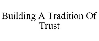 BUILDING A TRADITION OF TRUST