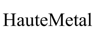 HAUTEMETAL