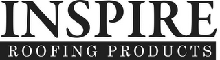 INSPIRE ROOFING PRODUCTS