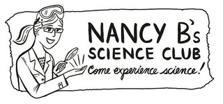 NANCY B'S SCIENCE CLUB COME EXPERIENCE SCIENCE!