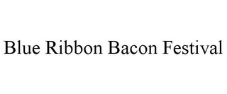 BLUE RIBBON BACON FESTIVAL