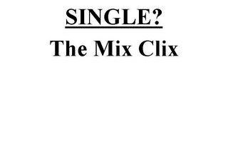 SINGLE? THE MIX CLIX
