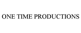 ONE TIME PRODUCTIONS