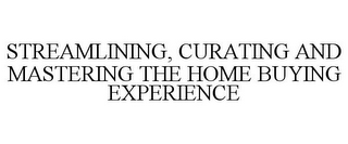 STREAMLINING, CURATING AND MASTERING THE HOME BUYING EXPERIENCE