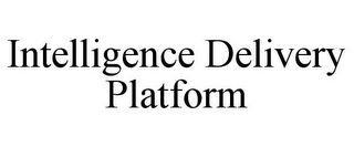 INTELLIGENCE DELIVERY PLATFORM