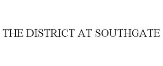 THE DISTRICT AT SOUTHGATE