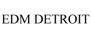 EDM DETROIT