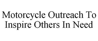 MOTORCYCLE OUTREACH TO INSPIRE OTHERS IN NEED