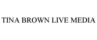 TINA BROWN LIVE MEDIA